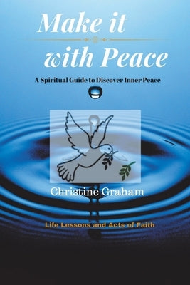 Make it with Peace: A Spiritual Guide to Discover Inner Peace by Graham, Christine