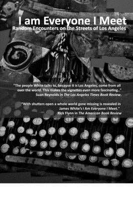 I Am Everyone I Meet: Random Encounters on the Streets of Los Angeles Paperback Createspace Independent Publishing Platform