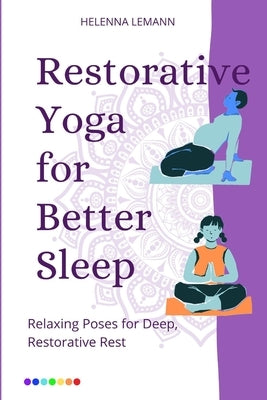 Restorative Yoga for Better Sleep: Relaxing Poses for Deep, Restorative Rest by Lemann, Helenna