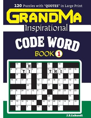 GRANDMA Inspirational CODE WORD Book: 120 puzzles and inspirational quotes to boost your memory, reason, mind and mood. by Lubandi, J. S.