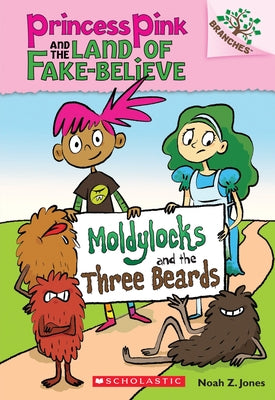 Moldylocks and the Three Beards: A Branches Book (Princess Pink and the Land of Fake-Believe #1): Volume 1 Paperback Scholastic Inc.