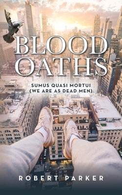 Blood Oaths: Sumus Quasi Mortui (We Are As Dead Men) Paperback Palmetto Publishing