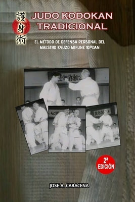 Judo Kodokan tradicional, el m?todo de defensa personal del maestro Kyuzo Mifune by Caracena, Jose a.