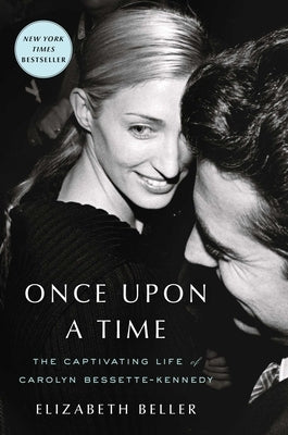 Once Upon a Time: The Captivating Life of Carolyn Bessette-Kennedy by Beller, Elizabeth