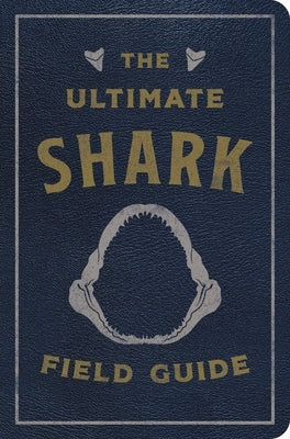 The Ultimate Shark Field Guide: The Ocean Explorer's Handbook Leather Applesauce Press