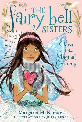 The Fairy Bell Sisters #4: Clara and the Magical Charms by McNamara, Margaret