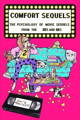 Comfort Sequels: The Psychology of Movie Sequels from the 80s and 90s by Marinelli, Emily