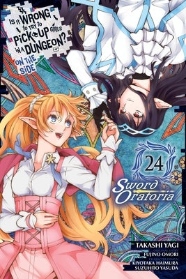 Is It Wrong to Try to Pick Up Girls in a Dungeon? on the Side: Sword Oratoria, Vol. 24 (Manga): Volume 24 by Omori, Fujino