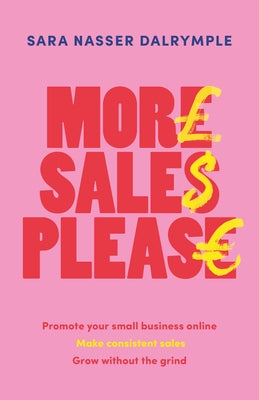 More Sales Please: Promote Your Small Business Online, Make Consistent Sales, Grow Without the Grind by Dalrymple, Sara Nasser