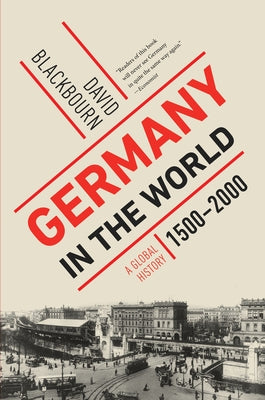 Germany in the World: A Global History, 1500-2000 Paperback Liveright Publishing Corporation