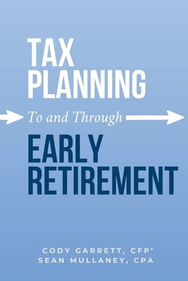 Tax Planning To and Through Early Retirement by Garrett, Cody