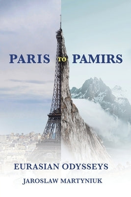 Paris to Pamirs: Eurasian Odysseys Paperback Xlibris Us