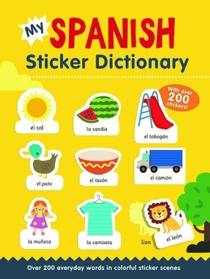 My Spanish Sticker Dictionary: Over 200 Everyday Words in Colorful Sticker Scenes by Barker, Vicky