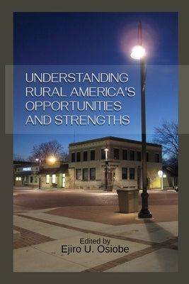 Understanding Rural America's Opportunities and Strengths by Osiobe, Ejiro U.