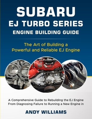 Subaru EJ Turbo Series: The art of building a powerful and reliable Subaru ej engine by Williams, Andrew