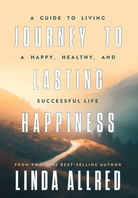 Journey To Lasting Happiness by Allred, Linda