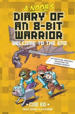 A Noob's Diary of an 8-Bit Warrior: Welcome to the End Volume 4 by Cube Kid