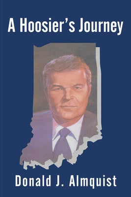 A Hoosier's Journey by Donald J Almquist