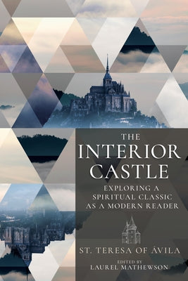 The Interior Castle: Exploring a Spiritual Classic as a Modern Reader by Teresa of Avila