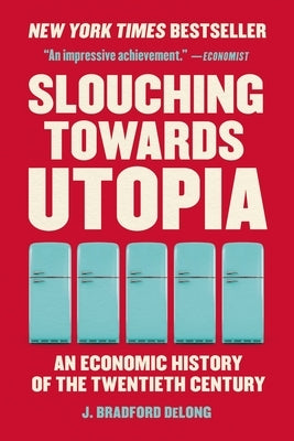 Slouching Towards Utopia: An Economic History of the Twentieth Century Paperback Basic Books