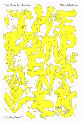 The Complex Answer: On Art as a Non-Binary Intelligence Paperback Sternberg Press