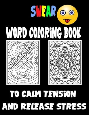 Swear Word Coloring Book to calm tension and release stress: Curse Words and Insults for Adults - Stress Relief and Relaxation for Women and Men by Brown, Jürgen Ry