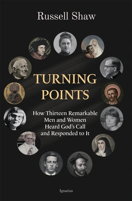Turning Points: How Thirteen Remarkable Men and Women Heard God's Call and Responded to It by Shaw, Russell