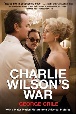 Charlie Wilson's War: The Extraordinary Story of How the Wildest Man in Congress and a Rogue CIA Agent Changed the History Paperback Grove Press