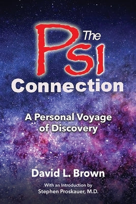 The Psi Connection: A Personal Voyage of Discovery by Brown, David L.