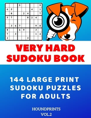 Very Hard Sudoku Book: 144 Large Print Sudoku Puzzles for Adults (VOL.2) by Houndprints