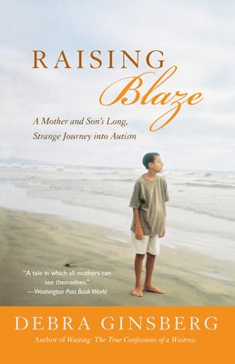 Raising Blaze: Bringing Up an Extraordinary Son in an Ordinary World by Ginsberg, Debra