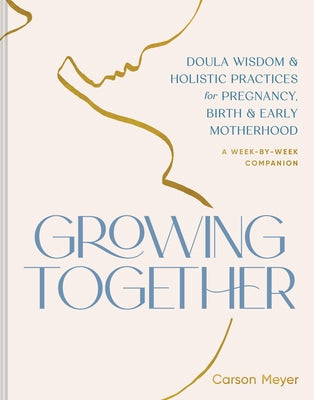 Paperback of "Growing Together: Doula Wisdom & Holistic Practices for Pregnancy, Birth & Motherhood" by Chronicle Prism, showing the book cover.