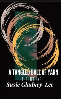 A Tangled Ball of Yarn: The Lifeline by Gladney-Lee, Susie