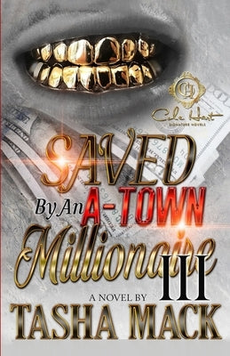 Saved By An A-Town Millionaire 3: An African American Romance: Finale by Mack, Tasha