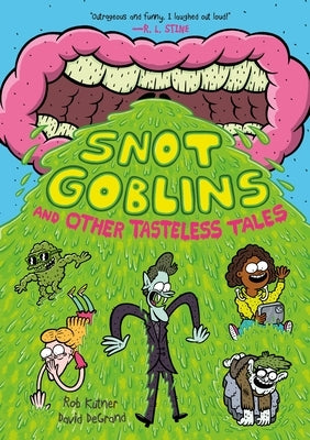 Snot Goblins and Other Tasteless Tales by Kutner, Rob