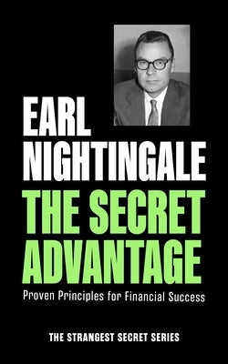 The Secret Advantage: Proven Principles for Financial Success by Nightingale, Earl