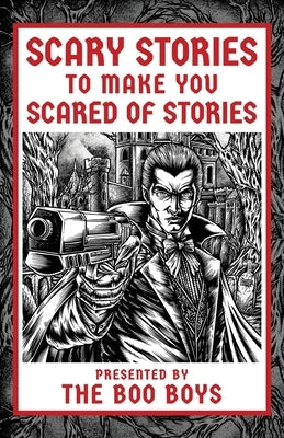 Scary Stories to Make You Scared of Stories by Boo Boys, The