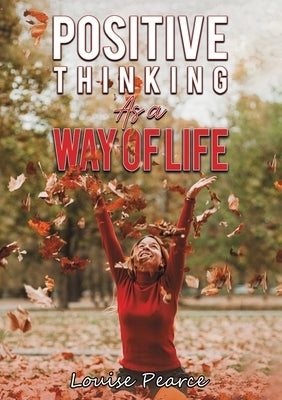 Positive Thinking As a Way of Life by Pearce, Louise