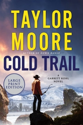 Cold Trail: A Garrett Kohl Novel by Moore, Taylor