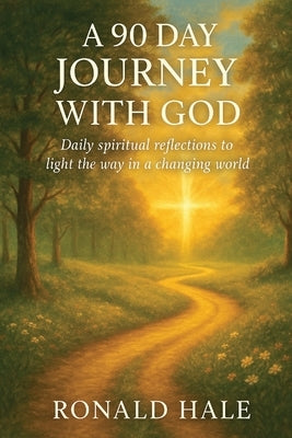 A 90 Day Journey With God by Hale, Ronald