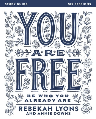 You Are Free Bible Study Guide: Be Who You Already Are by Lyons, Rebekah