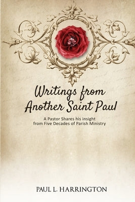 Writings From Another Saint Paul: A Pastor Shares his Insights From Five Decades of Parish Ministry by Harrington, Paul L.