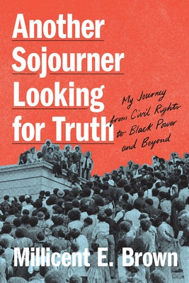 Another Sojourner Looking for Truth: My Journey from Civil Rights to Black Power and Beyond by Brown, Millicent E.