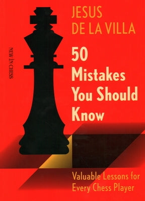 50 Mistakes You Should Know: Valuable Lessons for Every Chess Player by Villa, Jesus de La