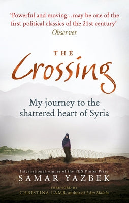 The Crossing: My Journey to the Shattered Heart of Syria by Yazbek, Samar