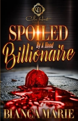 Spoiled By A Hood Billionaire: An African American Romance by Marie, Bianca