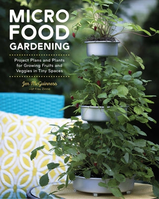 Micro Food Gardening: Project Plans and Plants for Growing Fruits and Veggies in Tiny Spaces Paperback Cool Springs Press