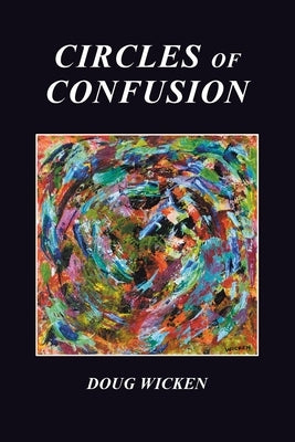 Circles of Confusion Paperback Doug Wicken, Publisher