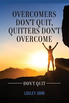 Overcomers Don't Quit, Quitters Don't Overcome Paperback Dorrance Publishing Co.