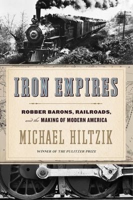 Iron Empires: Robber Barons, Railroads, and the Making of Modern America Paperback Mariner Books